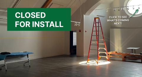 Closed for Exhibit Install Banner