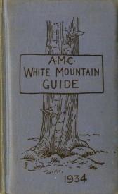 A.M.C. White Mountain Guide: A Guide to Paths in the White Mountains and Adjacent Regions: Ninth Edition, 1934