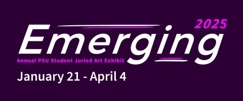 Emerging Annual PSU Art Exhibit